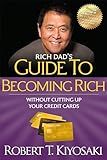 Rich Dad's Guide to Becoming Rich Without Cutting Up Your Credit Cards: Turn "Bad Debt" into "Good Debt"