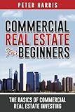 Commercial Real Estate for Beginners: The Basics of Commercial Real Estate Investing