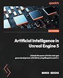 Artificial Intelligence in Unreal Engine 5: Unleash the power of AI for next-gen game development with UE5 by using Blueprints and C++