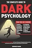 The Complete Guide to Dark Psychology [13-in-1]: 201 Science-Backed Techniques for Covert Influence, Manipulation, Brainwashing, Lie Detection, NLP, Mind Control, Mental Warfare, & Much More!