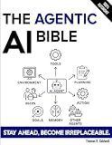 The Agentic AI Bible: The Complete and Up-to-Date Guide to Design, Develop, and Scale Goal-Driven, LLM-Powered Agents that Think, Execute and Evolve