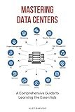 Mastering Data Centers: A Comprehensive Guide to Learning the Essentials
