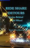 RIDESHARE DETOURS: Stories Behind The Wheel