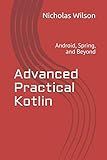 Advanced Practical Kotlin: Android, Spring, and Beyond