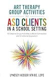 Art Therapy for ASD Students in Schools: 15 Creative Group Activities to Build Connection and Emotional Expression