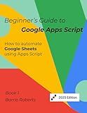 Beginner's Guide to Google Apps Script 1 - Sheets (Step-by-step guides to Google Apps Script)