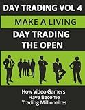DAY TRADING VOL 4: DAY TRADING THE OPEN