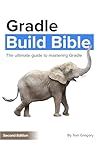 Gradle Build Bible: The Ultimate Guide to Mastering Gradle Projects