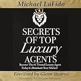 Secrets of Top Luxury Agents: Become the #1 Trusted Luxury Agent Today and Dominate Your Market