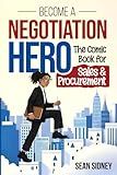Become a Negotiation Hero: A comic-style negotiation guide for sales, procurement, and business professionals who want practical tools, real results, and an engaging way to learn