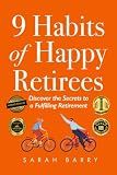 9 Habits of Happy Retirees: Discover the Secrets to a Fulfilling Retirement (The Retirement Series)