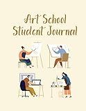 Art School School Journal: Notebook Notepad For The Art Student And The Art Teacher