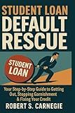Student Loan Default Rescue:: Your Step-by-Step Guide to Getting Out, Stopping Garnishment & Fixing Your Credit