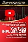 YouTube Influencer: The Ultimate Guide to YouTube Success, Content Creation, and Monetization Strategies: Build and Grow a Thriving YouTube Channel ... with Proven Techniques and... (Side Hustles)