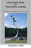 Your Travel Guide to Tuscaloosa, Alabama: Your Guide to a hidden gem. A great city to explore.