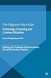 Technology Financing and Commercialization: Exploring the Challenges and How Nations Can Build Innovative Capacity