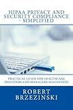HIPAA Privacy and Security Compliance - Simplified: Practical Guide for Healthcare Providers and Managers 2016 Edition