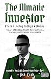The Illmatic Investor: From Hip-Hop to High Returns - The Art of Building Wealth through Stocks, Startups, and Strategic Investments Inspired by Nas & His Queensbridge Venture Fund