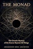The Monad: The Gnostic Mystery of the Source Beyond All Things