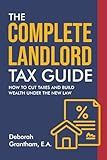 The Complete Landlord Tax Guide: How to Cut Taxes and Build Wealth Under the New Law
