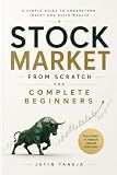 Stock Market From Scratch For Complete Beginners: A Complete Beginners Guide As To How You Can Get Started In Stock Market (Stock Market Book Series From Scratch 1)