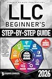 LLC Beginner’s Step-by-Step Guide: The Simplest Guide to Start, Manage, and Grow a Successful Limited Liability Company. With Smart Tax Strategies, Expert Insights, and Essential Legal Instructions