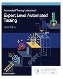 Automated Testing Unleashed : Expert Level Automated Testing: The Complete Handbook Volume 4 (Automated Testing Unleashed : The Complete Handbook)
