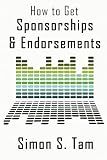 How to Get Sponsorships and Endorsements: Get Funding for Bands, Non-Profits, and more!