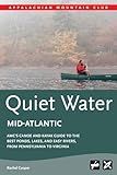 AMC's Quiet Water Mid-Atlantic: AMC's Canoe And Kayak Guide To The Best Ponds, Lakes, And Easy Rivers, from Pennsylvania to Virginia
