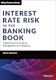 Interest Rate Risk in the Banking Book: A Best Practice Guide to Management and Hedging (Wiley Finance)