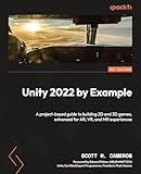 Unity 2022 by Example: A project-based guide to building 2D and 3D games, enhanced for AR, VR, and MR experiences