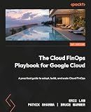 The Cloud FinOps Playbook for Google Cloud: A practical guide to adopt, build, and scale Cloud FinOps