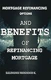 MORTGAGE REFINANCING OPTIONS AND BENEFITS OF REFINANCING MORTGAGE