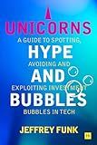 Unicorns, Hype, and Bubbles: A guide to spotting, avoiding, and exploiting investment bubbles in tech
