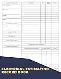Electrical Estimating Record Book: A Logbook For Electricians To Help Them Organize Your Estimates And Calculations, Ensuring You Never Miss A Crucial Detail