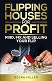 Flipping Houses for Profit:: Find, Fix and Selling Your Flip