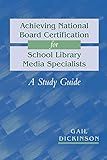 Achieving National Board Certification for School Library Media Specialists: A Study Guide (ALA Editions)