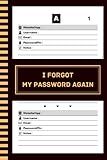 I Forgot My Password Again: Password Book With Alphabetical Tabs, Page With Number - Protect And Keep Track of Usernames, Websites, Applications, ... organize passwords, 120 pages, 6"x9”