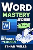 Word Mastery: From Beginners to Experts – The Ultimate Guide to Features, Functions, and Productivity Tips (Business Productivity Blueprint)