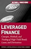 Leveraged Finance: Concepts, Methods, and Trading of High-Yield Bonds, Loans, and Derivatives (Frank J. Fabozzi Series)