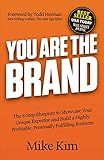 You Are The Brand: The 8-Step Blueprint to Showcase Your Unique Expertise and Build a Highly Profitable, Personally Fulfilling Business