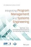 Integrating Program Management and Systems Engineering: Methods, Tools, and Organizational Systems for Improving Performance
