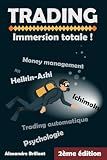 TRADING - Immersion Totale: Heikin-ashi, Ichimoku, Screener, Trading automatique, Psychologie... (French Edition)