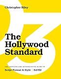 The Hollywood Standard - Third Edition: The Complete and Authoritative Guide to Script Format and Style
