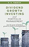 Dividend Growth Investing and Portfolio Management: Use the Power of Dividend Growth to Create a Winning Portfolio (Kenosis Books: Investing in Unpredictable Markets Book 2)