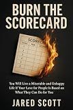 You Will Live a Miserable and Unhappy Life If Your Love for People Is Based on What They Can Do for You: A brutally honest guide to loving without scorekeeping, control, or strings