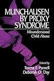 Munchausen by Proxy Syndrome: Misunderstood Child Abuse