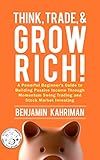 Think, Trade, and Grow Rich! Investing: Investing Books for Beginners: Stock Market Investing for Beginners with the Most Powerful of Trading Strategies (Think, Trade, Grow Rich! Series Book 1)