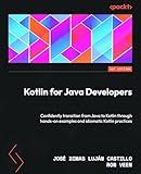 Kotlin for Java Developers: Confidently transition from Java to Kotlin through hands-on examples and idiomatic Kotlin practices