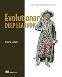 Evolutionary Deep Learning: Genetic algorithms and neural networks